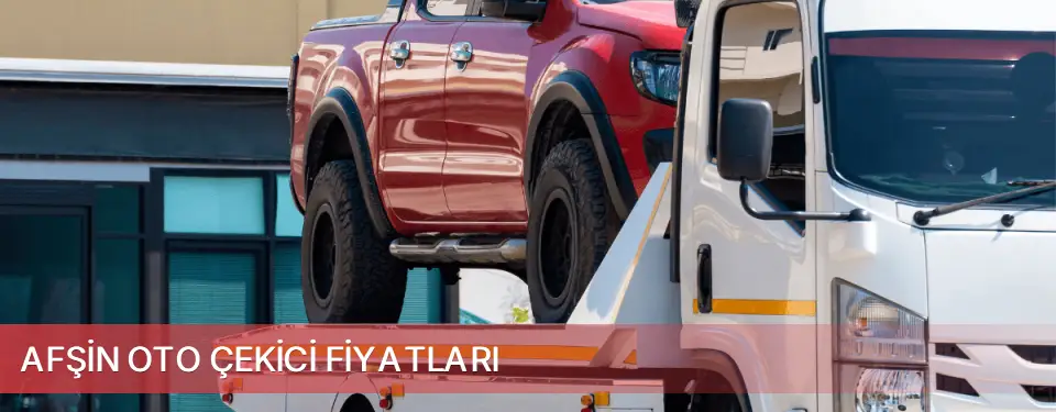 Afşin İlçemi Oto Çekici Fiyatları